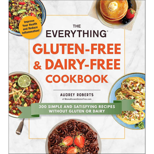 The Everything Gluten-Free & Dairy-Free Cookbook : 300 Simple and Satisfying Recipes without Gluten or Dairy Audrey Roberts | The Free-From Bookshop